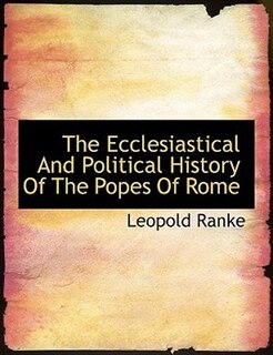 The Ecclesiastical And Political History Of The Popes Of Rome