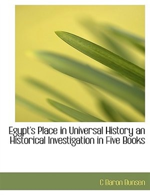 Egypt's Place In Universal History An Historical Investigation In Five Books