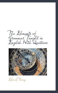 Front cover_The Elements Of Grammar Taught In English With Questions