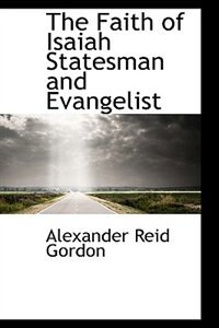 Front cover_The Faith of Isaiah  Statesman and Evangelist