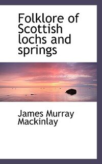 Folklore Of Scottish Lochs And Springs