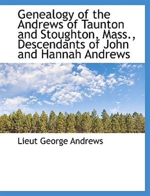 Couverture_Genealogy of the Andrews of Taunton and Stoughton, Mass., Descendants of John and Hannah Andrews