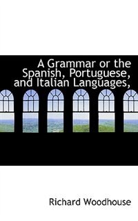 Front cover_A Grammar or the Spanish, Portuguese, and Italian Languages
