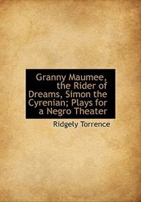 Granny Maumee, The Rider Of Dreams, Simon The Cyrenian; Plays For A Negro Theater