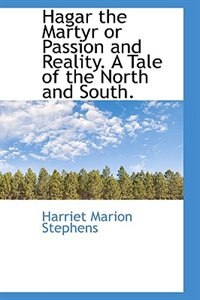 Front cover_Hagar The Martyr Or Passion And Reality. A Tale Of The North And South.