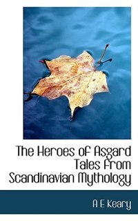Front cover_The Heroes Of Asgard Tales From Scandinavian Mythology