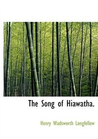 The Song of Hiawatha.