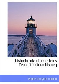 Historic adventures; tales from American history