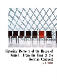 Historical Memoirs Of The House Of Russell: From The Time Of The Norman Conquest