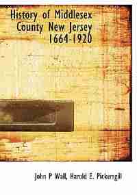 History Of Middlesex County New Jersey 1664-1920 by John P Wall