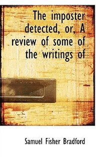 Couverture_The Imposter Detected, Or, A Review Of Some Of The Writings Of