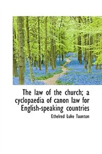 Front cover_The Law Of The Church; A Cyclopaedia Of Canon Law For English-speaking Countries
