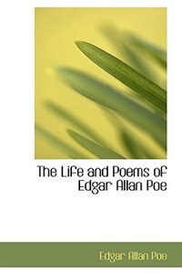 The Life And Poems Of Edgar Allan Poe