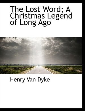 Front cover_The Lost Word; A Christmas Legend Of Long Ago