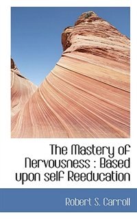 Front cover_The Mastery Of Nervousness