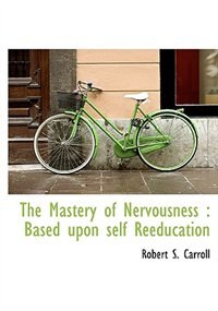 Front cover_The Mastery Of Nervousness