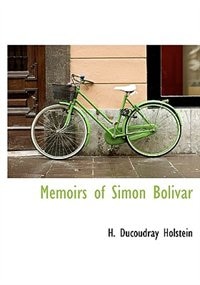 Memoirs Of Simon Bolivar