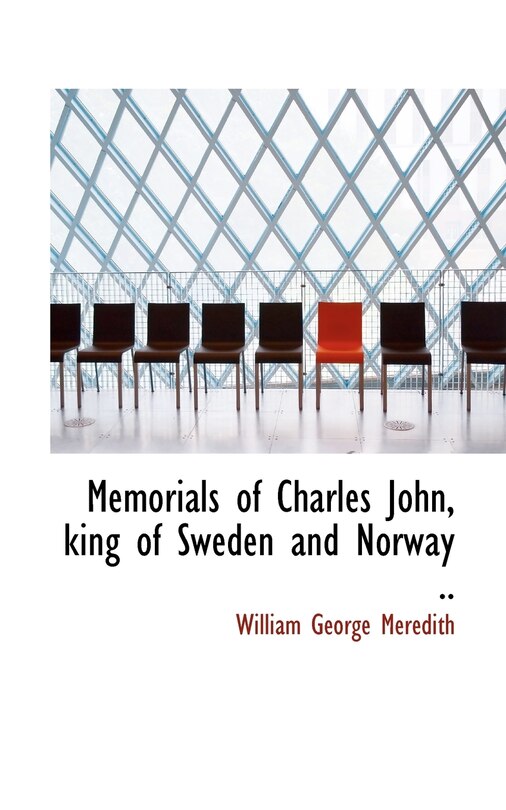 Memorials Of Charles John, King Of Sweden And Norway ..