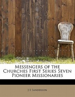 Front cover_Messengers Of The Churches First Series Seven Pioneer Missionaries