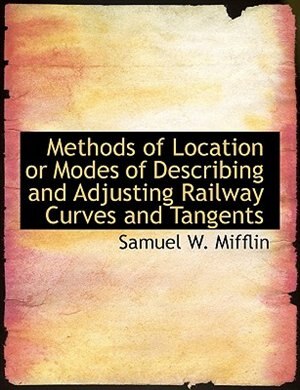 Methods Of Location Or Modes Of Describing And Adjusting Railway Curves And Tangents