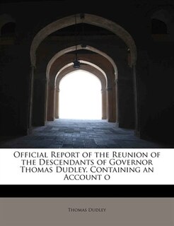 Couverture_Official Report Of The Reunion Of The Descendants Of Governor Thomas Dudley. Containing An Account O