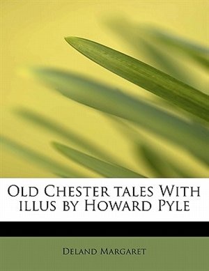 Old Chester Tales With Illus By Howard Pyle