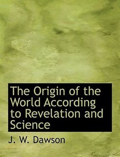 The Origin Of The World According To Revelation And Science