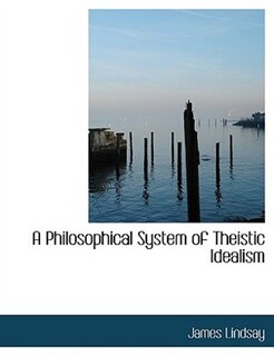 Front cover_A Philosophical System Of Theistic Idealism