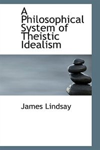 Front cover_A Philosophical System Of Theistic Idealism
