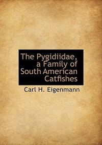 Front cover_The Pygidiidae, A Family Of South American Catfishes