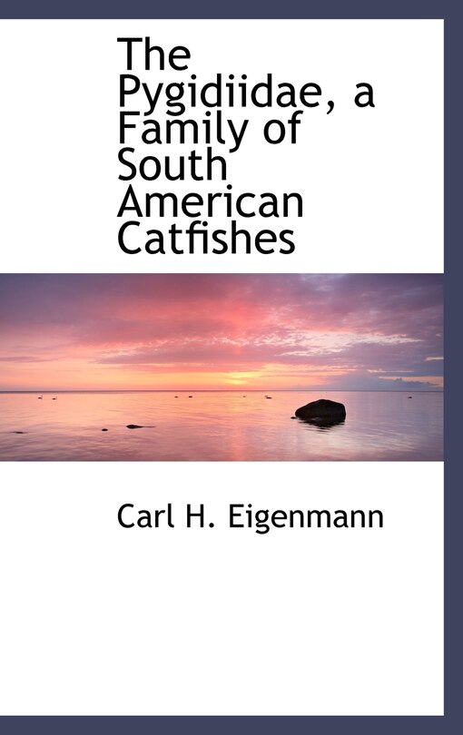 Front cover_The Pygidiidae, a Family of South American Catfishes