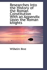 Couverture_Researches Into the History of the Roman Constitution With an Appendix Upon the Roman knights