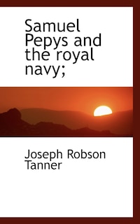 Front cover_Samuel Pepys And The Royal Navy;