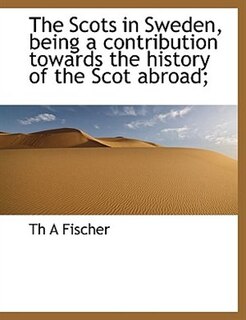 Couverture_The Scots in Sweden, being a contribution towards the history of the Scot abroad;