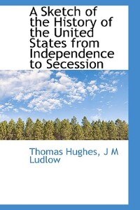 Front cover_A Sketch Of The History Of The United States From Independence To Secession
