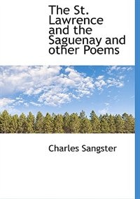 Front cover_The St. Lawrence And The Saguenay And Other Poems