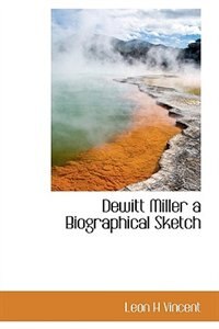 Front cover_Dewitt Miller A Biographical Sketch