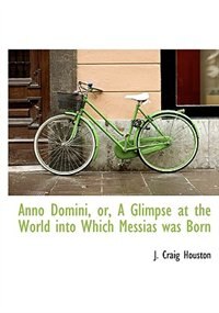 Front cover_Anno Domini, Or, A Glimpse At The World Into Which Messias Was Born