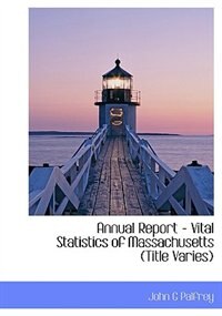Couverture_Annual Report - Vital Statistics Of Massachusetts (title Varies)