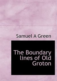 The Boundary lines of Old Groton