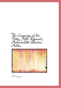 The Campaign Of The Forty-fifth Regiment, Massachusetts Volunteer Militia