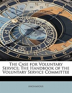 The Case For Voluntary Service; The Handbook Of The Voluntary Service Committee