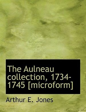 Front cover_The Aulneau Collection, 1734-1745 [microform]
