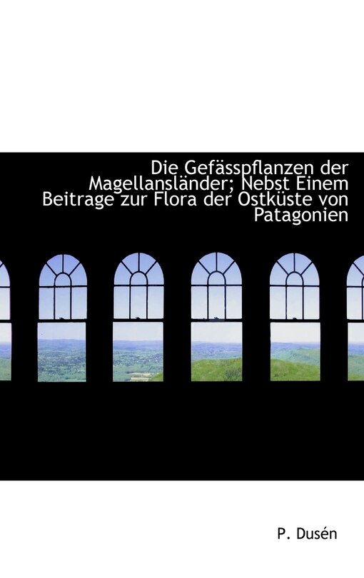 Couverture_Die Gefasspflanzen Der Magellanslander; Nebst Einem Beitrage Zur Flora Der Ostkuste Von Patagonien