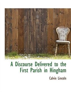 A Discourse Delivered To The First Parish In Hingham
