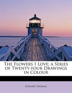 Couverture_The Flowers I Love; A Series Of Twenty-four Drawings In Colour
