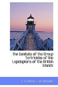 Couverture_The Genitalia Of The Group Tortricidæ Of The Lepidoptera Of The British Islands