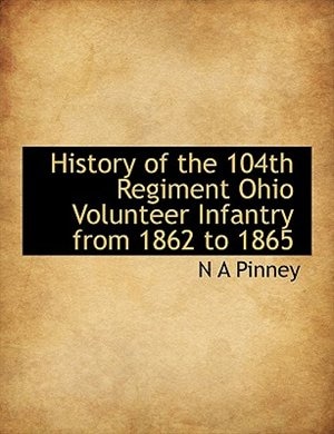 Front cover_History Of The 104th Regiment Ohio Volunteer Infantry From 1862 To 1865
