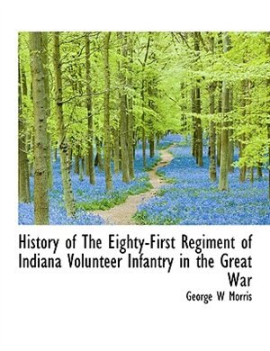 Front cover_History Of The Eighty-first Regiment Of Indiana Volunteer Infantry In The Great War