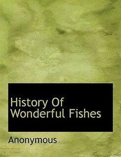 Front cover_History Of Wonderful Fishes